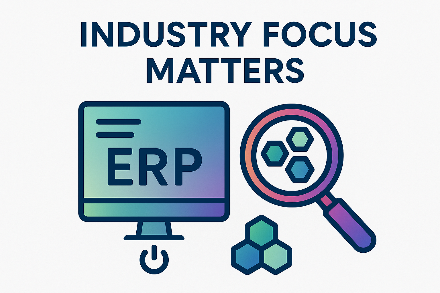 Industry Focus Matters - ERP system with magnifying glass showing specialized industry solutions